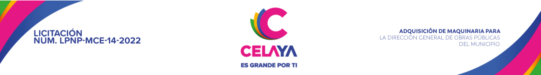 LICITACIÓN DE CARÁCTER PÚBLICA NACIONAL PRESENCIAL POR PARTIDAS LPNP-MCE-14-2022 ADQUISICIÓN DE MAQUINARIA PARA LA DIRECCIÓN GENERAL DE OBRAS PÚBLICAS DEL MUNICIPIO DE CELAYA, GTO.