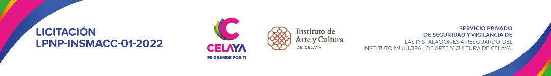 LICITACIÓN DE CARÁCTER PÚBLICA NACIONAL PRESENCIAL LPNP-INSMACC-01-2022 CONTRATACIÓN DEL SERVICIO PRIVADO DE SEGURIDAD Y VIGILANCIA DE LAS INSTALACIONES A RESGUARDO DEL INSTITUTO MUNICIPAL DE ARTE Y CULTURA DE CELAYA.