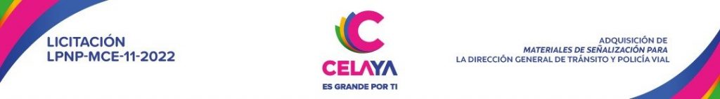 LiCITACIÓN DE CARÁCTER PÚBLICA NACIONAL PRESENCIAL POR PARTIDAS LPNP-MCE-11-2022 ADQUISICIÓN DE MATERIALESDE SEÑALIZACIÓN PARA LA DIRECCIÓN GENERAL DE TRÁNSITO Y POLICÍA VIAL DEL MUNICIPIO DE CELAYA GTO.