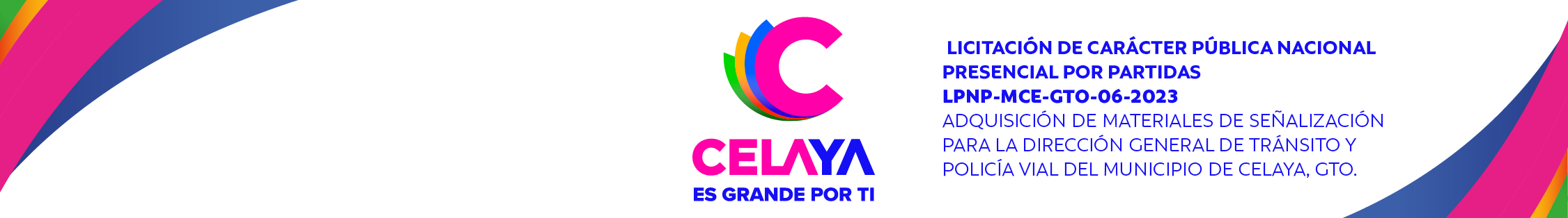 LICITACIÓN DE CARÁCTER PÚBLICA NACIONAL PRESENCIAL POR PARTIDAS LPNP-MCE-GTO-06-2023 ADQUISICIÓN DE MATERIALES DE SEÑALIZACIÓN PARA LA DIRECCIÓN GENERAL DE TRÁNSITO Y POLICÍA VIAL DEL MUNICIPIO DE CELAYA, GTO.