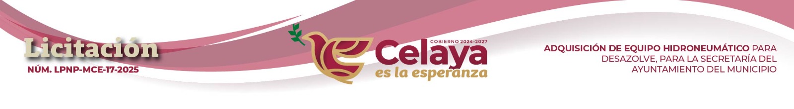 LICITACIÓN DE CARÁCTER PÚBLICA NACIONAL PRESENCIAL LPNP-MCE-17-2025 ADQUISICIÓN DE EQUIPO HIDRONEUMÁTICO PARA DESAZOLVE, PARA LA SECRETARÍA DEL AYUNTAMIENTO DEL MUNICIPIO DE CELAYA GTO. Comité de Adquisiciones, Enajenaciones, Arrendamientos y Contratación de Servicios del Municipio de Celaya, Gto.