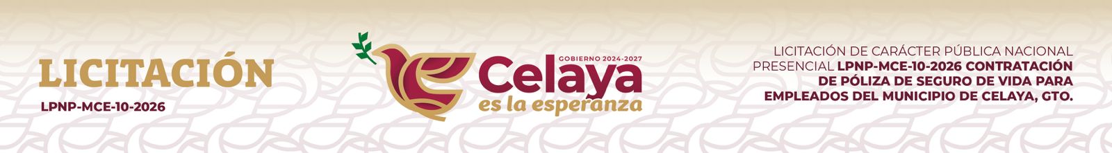 LICITACIÓN LPNP-MCE-10-2026: LICITACIÓN DE CARÁCTER PÚBLICA NACIONAL PRESENCIAL LPNP-MCE-10-2026 CONTRATACIÓN DE PÓLIZA DE SEGURO DE VIDA PARA EMPLEADOS DEL MUNICIPIO DE CELAYA, GTO.